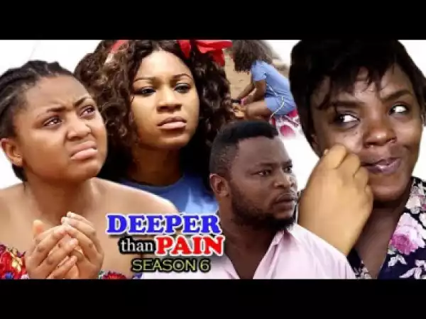 Video: Deeper Than Pain Season 6 | 2018 Nigeria Nollywood Movie